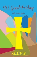 It's Good Friday: 7LLP's Life Principles B0F3RFGB68 Book Cover