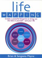 Life Mapping: Create a Powerful Blueprint to Bring Out the Best in Yourself-and Your Life 0091884551 Book Cover