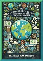 The Contribution Revolution: Transforming Our World w/ Value Based Economies 1966904045 Book Cover