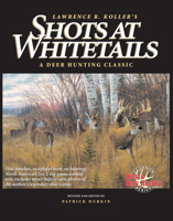Lawrence R. Koller's Shots at Whitetails: A Deer Hunting Classic (Deer & Deer Hunting Magazine Classics Series) 0873418654 Book Cover