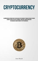 Cryptocurrency: A Comprehensive Introduction To Bitcoin And Cryptocurrency Trading For Novice Traders Acquire The Most Effective Techniques, ... Engaging In Swing Trading Of Cryptocurrencies 1837878595 Book Cover
