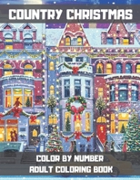 Country Christmas Color By Number Adult Coloring Book: Adorable Christmas Coloring Book With Lots Of Beautiful And Lovely Illustrations for Adults. B08PL9LXZM Book Cover