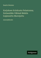 Kurjuksen Kulukusta Pelastunna; Entisestään Vähissä Meärin loajennettu Murrejuttu: suuraakkosin 3388048657 Book Cover