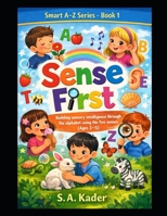 Smart A–Z Series – Book 1: Sense First: Building sensory intelligence through the alphabet using the five senses (Ages 3–5) B0GRR8JHJ8 Book Cover
