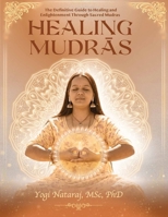Healing Mudras - The Definitive Guide: A systematic and scientific presentation of the sacred science B0GG6W7LKN Book Cover
