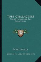 Turf Characters: The Officials And The Subalterns 0548321906 Book Cover