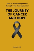 The Journey of Cancer and Hope: How to maintain optimism through your Cancer journey B0BJBW6CB2 Book Cover