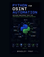 Python for OSINT Automation: Building Monitoring Tools for Continuous Intelligence Gathering B0GYT3PKNL Book Cover