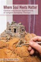 Where Soul Meets Matter: Clinical and Social Applications of Jungian Sandplay Therapy 1630516783 Book Cover