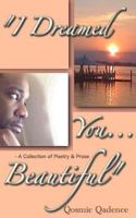 I Dreamed You ... Beautiful: A Collection of Poetry & Prose 1496058267 Book Cover