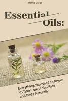 Essential Oils: Everything You Need To Know Yo Take Care of You Face and Body Naturally 1721915036 Book Cover