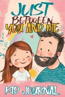Just Between You and Me Kid Journal: Father and Daughter Pass Back and Forth a Diary with Prompts, Guided by Love, Meaningful Conversations, Strong Relationships and Time for Confidences 8368294126 Book Cover