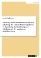 Erstellung eines Interviewleitfadens zur Erhebung der Unternehmensreputation. Vorbereitung, Durchführung und Gütekriterien der qualitativen Sozialforschung 3346472272 Book Cover