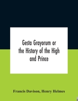 Gesta Grayorum Or The History Of The High And Prince, Henry Prince Of Purpoole, Arch-Duke Of Stapulia And Bernardia, Duke Of High And Nether Holborn, Marquis Of St. Giles And Tottenham, Count Palatine 9354185762 Book Cover