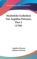 Stichtelyke Gedichten Van Aegidius Petraeus, Part 2 (1768) 1120028183 Book Cover