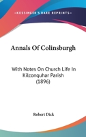 Annals of Colinsburgh; With Notes on Church Life in Kilconquhar Parish 1241126321 Book Cover