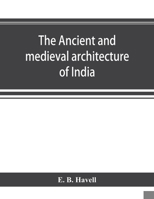 The Ancient and Medieval Architecture of India: a Study of Indo-Aryan Civilisation 1015047106 Book Cover