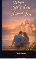 When Yesterday Loved Me: A Novel of Love, Loss, and the Life Between B0H6XZR6BV Book Cover