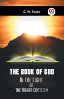 The Book Of God In The Light Of The Higher Criticism 9359956643 Book Cover