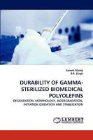 DURABILITY OF GAMMA-STERILIZED BIOMEDICAL POLYOLEFINS: DEGRADATION, MORPHOLOGY, BIODEGRADATION, INITIATION OXIDATION AND STABILIZATION 3838380177 Book Cover