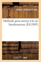 Ma(c)Thode Pour Arriver a la Vie Bienheureuse (A0/00d.1845) 2012589383 Book Cover