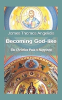 Becoming God-like: The Christian Path to Happiness B0CK3QDGKV Book Cover