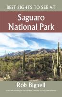 Best Sights to See at Saguaro National Park 1948872366 Book Cover