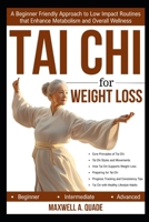 TAI CHI FOR WEIGHT LOSS: A Beginner Friendly Approach to Low Impact Routines that Enhance Metabolism and Overall Wellness B0G6SVXQJR Book Cover