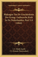 Bijdragen Tot De Geschiedenis Der Evang.-Luthersche Kerk In De Nederlanden, Part 5-8 (1844) 1168489016 Book Cover