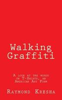 Walking Graffiti: A look at the words on T-Shirts - an American art form! 154240732X Book Cover