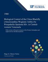 Biological Control of the Citrus Blackfly (Aleurocanthus Woglumi Ashby) by Prospaltella Opulenta Silv. in Central-western Venezuela: With a Review of the Pest's Invasion of the Western Hemisphere and  0530007401 Book Cover