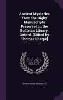 Ancient Mysteries from the Digby Manuscripts Preserved in the Bodleian Library, Oxford. [Edited by Thomas Sharpe] 1347227989 Book Cover