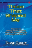 Those That Shaped Me: The ways my colleagues and coaches have most impacted my life and strengthened my faith B0F7LHYMCN Book Cover
