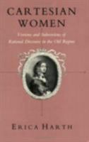 Cartesian Women: Versions and Subversions of Rational Discourse in the Old Regime (Reading Women Writing) 0801499984 Book Cover