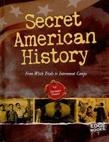 Secret American History: From Witch Trials to Internment Camps 1429633603 Book Cover