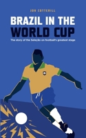 Brazil in the World Cup: the story of the Seleção on football’s greatest stage 6501171253 Book Cover