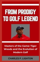 From Prodigy to Golf Legend: "Masters of the Game: Tiger Woods and the Evolution of Modern Golf" B0CQR63T1S Book Cover