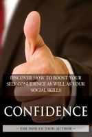 Confidence: Discover How To Boost Your Self Confidence As Well As Your Social Skills 1530149762 Book Cover