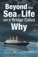 Beyond the Sea of Life on a Bridge Called Why 1546274286 Book Cover