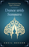 Dance with Samsara: Deconstructing Ego's Drama 1734612649 Book Cover