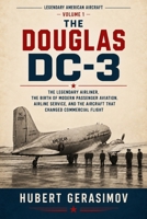 THE DOUGLAS DC-3: The Legendary Airliner, the Birth of Modern Passenger Aviation, Airline Service, and the Aircraft That Changed Commercial Flight B0HHRD1V9H Book Cover