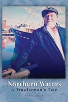 Northern Waters: A Trawlerman's Tale 1800945558 Book Cover