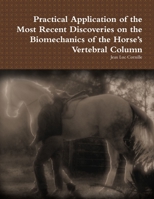 Practical Application of the Most Recent Discoveries on the Biomechanics of the Horse's Vertebral Column 0557535948 Book Cover