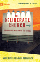 The Deliberate Church: Building Your Ministry on the Gospel 1581347383 Book Cover