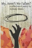 My, Aren't We Fallen?: A collection of poetry 198579327X Book Cover