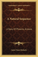 A Natural Sequence a Story of Phoenix Arizona 0548503885 Book Cover