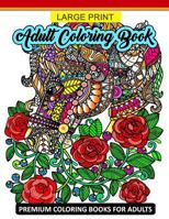 Large Print Adult Coloring Book: Premium Coloring Books for Adults (Animals and Flower Design for Senior) 1977651488 Book Cover