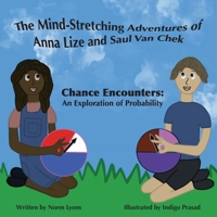 The Mind-Stretching Adventures of Anna Lize and Saul Van Chek: Chance Encounters: An Exploration of Probability B0BTB49RS8 Book Cover