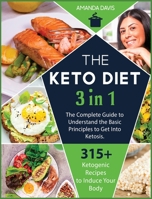 Keto Diet 3 IN 1: The Complete Guide to Understand the Basic Principles to Get Into Ketosis. 315+ Ketogenic Recipes to Induce Your Body Into a Progressive Loss of Weight. 1914251830 Book Cover