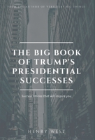 The Big Book Of Trump's Presidential Successes: Success Stories That Will Inspire You 1922309702 Book Cover